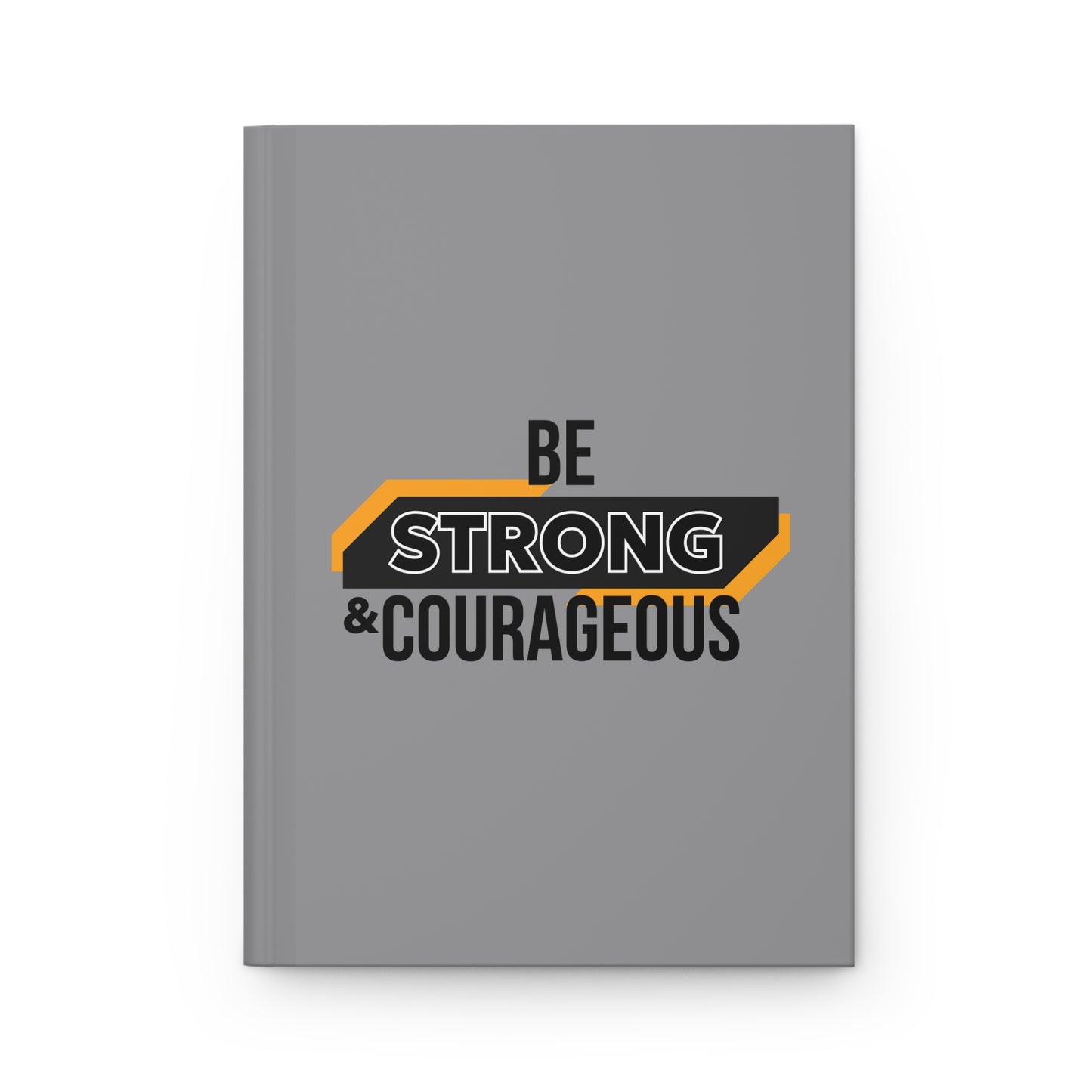 Be Strong & Courageous Hardcover Journal Matte
